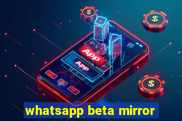 whatsapp beta mirror